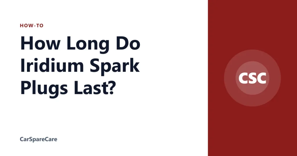 How Long Do Iridium Spark Plugs Last?