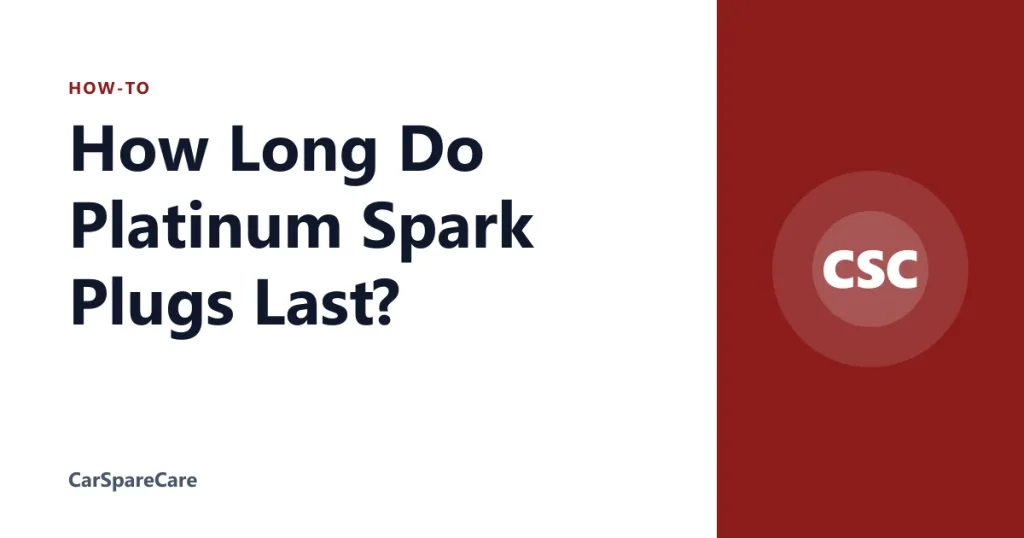 How Long Do Platinum Spark Plugs Last?