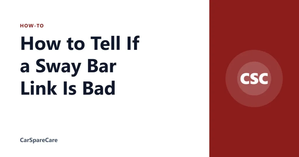 How to Tell If a Sway Bar Link Is Bad